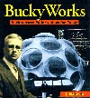 Bucky Works, by Jay Baldwin -- a great summary of Bucky's ideas
