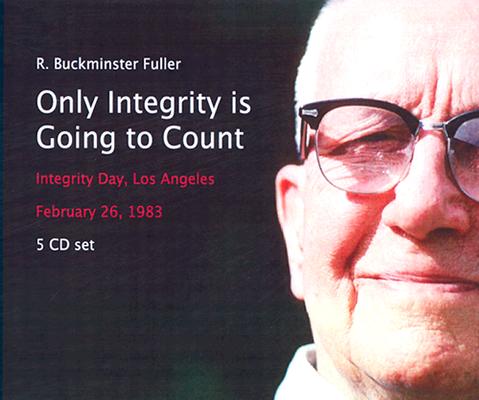 Buy: Only Integrity Will Count: a 5-CD set presents Buckminster Fuller on Integrity Day in Los Angeles, California, February 26, 1983