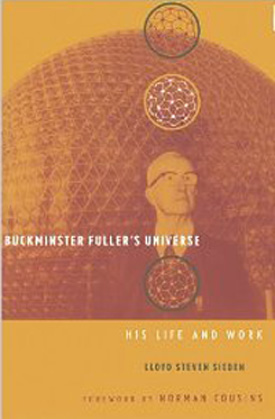 Buckminster Fuller's Universe, His Life, and Work
